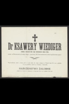 Dr Ksawery Wiediger adwokat, właściciel dóbr, był wiceburmistrz miasta Jasła, urodz. w Warszawie 3 Lutego 1849 r. [...] zmarł 24 Czerwca 1900 r. [...]