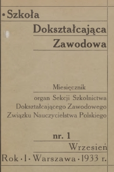 Szkoła Dokształcająca Zawodowa : organ Sekcji Szkolnictwa Dokształcającego Zawodowego Związku Nauczycielstwa Polskiego. R.1, 1933, nr 1