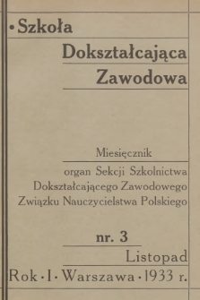 Szkoła Dokształcająca Zawodowa : organ Sekcji Szkolnictwa Dokształcającego Zawodowego Związku Nauczycielstwa Polskiego. R.1, 1933, nr 3