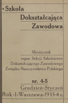 Szkoła Dokształcająca Zawodowa : organ Sekcji Szkolnictwa Dokształcającego Zawodowego Związku Nauczycielstwa Polskiego. R.1, 1933/1934, nr 4-5