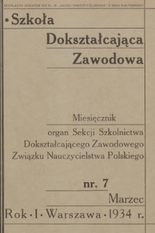 Szkoła Dokształcająca Zawodowa : organ Sekcji Szkolnictwa Dokształcającego Zawodowego Związku Nauczycielstwa Polskiego. R.1, 1934, nr 7