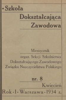 Szkoła Dokształcająca Zawodowa : organ Sekcji Szkolnictwa Dokształcającego Zawodowego Związku Nauczycielstwa Polskiego. R.1, 1934, nr 8