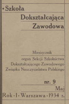 Szkoła Dokształcająca Zawodowa : organ Sekcji Szkolnictwa Dokształcającego Zawodowego Związku Nauczycielstwa Polskiego. R.1, 1934, nr 9