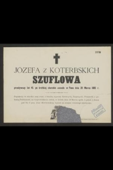 Józefa z Koterbskich Szuflowa [...] zasnęła w Panu dnia 26 Marca 1885 r.