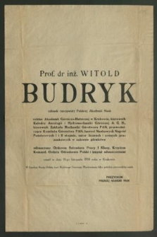 Prof. dr inż. Witold Budryk członek rzeczywisty Polskiej Akademii Nauk, rektor Akademii Górniczo-Hutniczej w Krakowie […] zmarł w dniu 18-go listopada 1958 roku w Krakowie