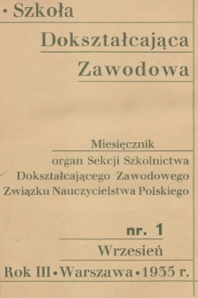 Szkoła Dokształcająca Zawodowa : organ Sekcji Szkolnictwa Dokształcającego Zawodowego Związku Nauczycielstwa Polskiegoa. R.2, 1935, nr 1