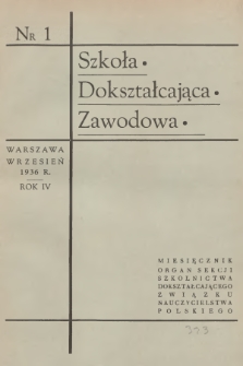 Szkoła Dokształcająca Zawodowa : organ Sekcji Szkolnictwa Dokształcającego Zawodowego Związku Nauczycielstwa Polskiego. R.4, 1936, nr 1