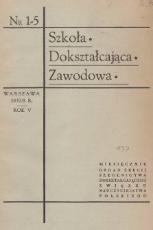 Szkoła Dokształcająca Zawodowa : organ Sekcji Szkolnictwa Dokształcającego Zawodowego Związku Nauczycielstwa Polskiego. R.5, 1937/1938, nr 1