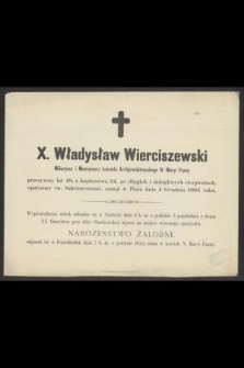 X. Władysław Wierciszewski Wikaryusz i Mansyonarz kościoła Archipresbiteryalnego N. Maryi Panny przeżywszy lat 48 [...] zasnął w Panu dnia 4 Grudnia 1885 roku [...]