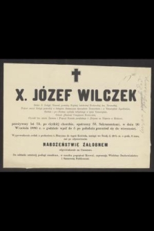 X. Józef Wilczek Doktor Ś. Teologii [...] przeżywszy lat 75 [...] w dniu 26 Wrześna 1880 r. [...] przeniósł się do wieczności [...]