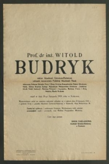 Prof. dr inż. Witold Budryk, rektor Akademii Górniczo-Hutniczej, członek rzeczywisty Polskiej Akademii Nauk odznaczony Orderem Sztandaru Pracy […] zmarł dnia 18-go listopada 1958 roku w Krakowie