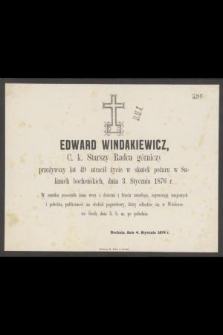 Edward Windakiewicz, C. k. starszy Radca górniczy przeżywszy lat 49 utracił życie w skutek pożaru w Salinach bocheńskich, dnia 3. Stycznia 1876 r. [...]