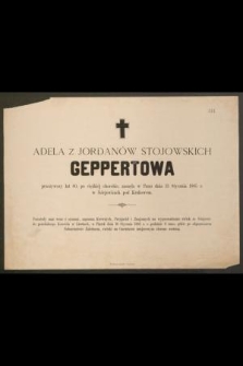 Adela z Jordanów Stojowskich Geppertowa, przeżywszy lat 60 [...] zasnęła w Panu dnia 13 stycznia 1885 r. w Ściejowicach pod Krakowem