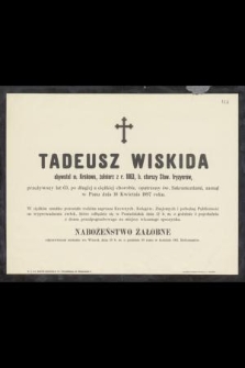 Tadeusz Wiskida obywatel m. Krakowa, żołnierz z r. 1863, b. starszy Stow. fryzyerów, przeżywszy lat 63 [...] zasnął w Panu dnia 10 Kwietnia 1897 roku [...]