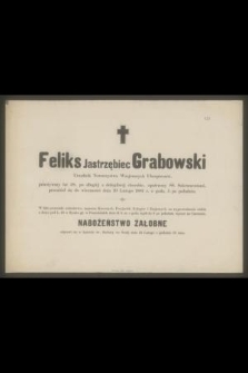 Feliks Jastrzębiec Grabowski Urzędnik Towarzystwa Wzajemnych Ubezpieczeń, przeżywszy lat 58 [...] przeniósł się do wieczności dnia 19 Lutego 1881 r. [...]