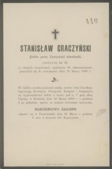 Stanisław Graczyński Doktor praw, Koncypient adwokacki, przeżywszy lat 25 [...] przenióśł się do wieczności dnia 18 Marca 1898 r. [...]