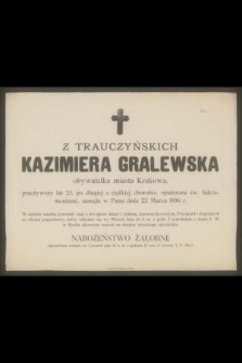 Z Trauczyńskich Kazimiera Gralewska obywatelka miasta Krakowa, przeżywszy lat 23 [...] zasnęła w Panu dnia 22 Marca 1896 r. [...]