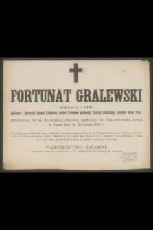 Fortunat Gralewski żołnierz z r. 1848, aptekarz i obywatel miasta Krakowa, [...] przeżywszy lat 64 [...] zasnął w Panu dnia 24 Kwietnia 1893 r. [...]