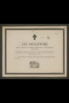 Jan Gralewski Kupiec i Obywatel M. Krakowa, Sędzia pokoju b. Rzeczypospolitej Krakowskiej [...] dnia 13. listopada 1863 r. [...] rozstał się z tym światem przeżywszy lat 75 [...]