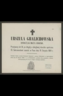 Urszula Gralichowska obywatelka miasta Krakowa. Przeżywszy lat 85 [..] zasnęła w Panu dnia 19. Sierpnia 1884 r. [...]