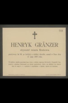 Henryk Gränzer obywatel miasta Krakowa, przeżywszy lat 66 [...] zasnął w Panu dnia 27 maja 1900 roku [...]