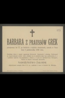 Barbara z Praussów Grek przeżywszy lat 77 [...] zasnęła w Panu dnia 6 października 1899 roku [...]