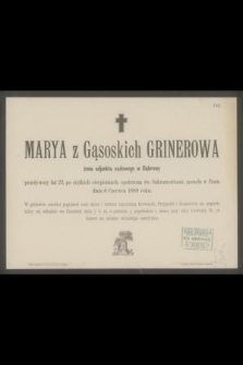 Marya z Gąsoskich Grinerowa żona adjunkta sądowego w Dąbrowy przeżywszy lat 23 [...] zasnęła w Panu dnia 6 Czerwca 1888 roku [...]