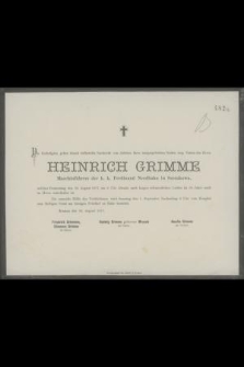 Die Gefertigten geben hiemit tiefbetrübt Nachricht vom Ableben ihers innigstsgeliebten [...] Heinrich Grimme Maschinführers der k. k. Ferdinand Nordbahn in Szczakowa welcher Donnerstag den 30. August 1877 [...]