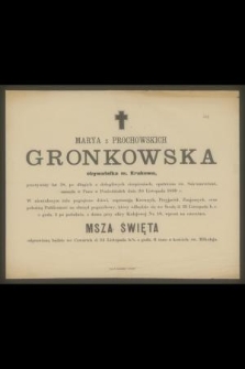 Marya z Prochowskich Gronkowska obywatelka m. Krakowa, przeżywszy lat 58 [...] zasnęła w Panu w Poniedziałek dnia 20 Listopada 1899 r. [...]