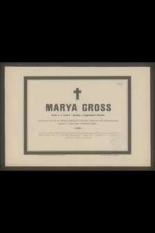 Marya Gross Córka ś. p. Ernesta i Karoliny z Szyjkowskich Grossów, przeżywszy lat 18 [...] zasnęła w Panu dnia 9 Grudnia 1885 r. [...]