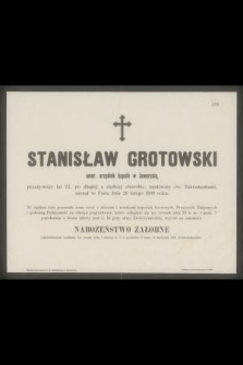 Stanisław Grotowski emer. urzędnik kopalń w Jaworzniu , przeżywszy lat 72 [...] zasnął w Panu dnia 26 lutego 1899 roku [...]