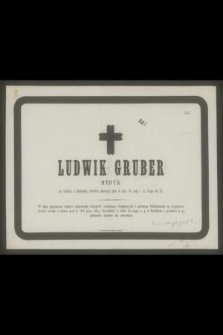 Ludwik Gruber medyk [...] zakonczył życie w dniu 14 maja r. b. licząc lat 26 [...]