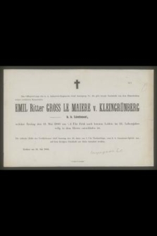 Das Offiziers-Corps [...] gibt hiemit Nacht von dem Hinscheiden seines verehrten Kameraden Emil Ritter Gross le Maiere v. Kleingrünberg k. k. Lieutenant, welcher Freitag den 21. Mai 1880 [...] im 24. Lebensjahre [...]