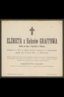 Elżbieta z Hahnów Graffowa wdowa po kupcu i obywatelu m. Krakowa, urodzona w r. 1834 [...] zmarła dnia 30 marca 1894 r. w Wadowicach [...]