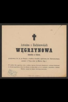 Antonina z Radziszewskich Węgrzynowa obywatelka m. Krakowa, przeżywszy lat 56 [...] zasnęła w Panu dnia 13 Marca 1893 r. [...]