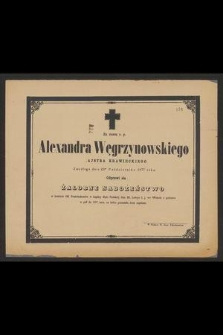 Za duszę ś. p. Alexandra Węgrzynowskiego majstra krawieckiego Zmarłego dnia 23go Października 1877 roku. Odprawi się żałobne nabożeństwo [...] dnia 26. Lutego [...]