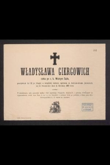 Władysława Giergowich, córka po c. k. Woźnym Sądu, przeżywszy lat 22 [...] przeniosła się do wieczności dnia 11 grudnia 1883 roku