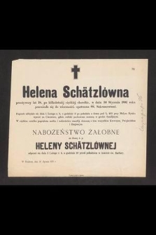 Helena Schätzlówna przeżywszy lat 18 [...] w dniu 30 Stycznia 1881 roku przeniosła się do wieczności, opatrzona ŚŚ. Sakramentami