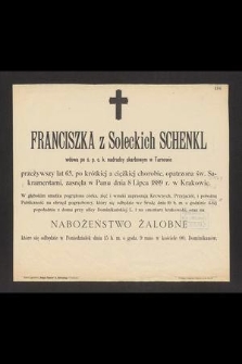 Franciszka z Soleckich Schenkl [...] przeżywszy lat 65 [...] zasnęła w Panu dnia 8 Lipca 1889 r. w Krakowie