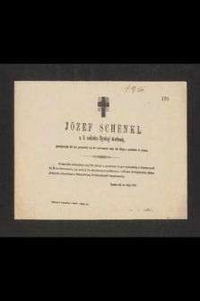 Józef Schenkl c.k. nadradca Dyrekcyi skarbowej, przeżywszy 55 lat, przeniósł się do wieczności dnia 29. Maja o godzinie 3. zrana
