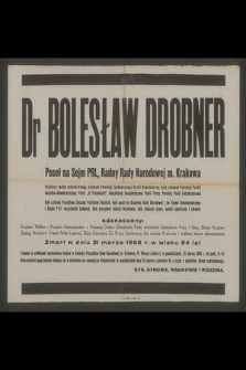 Dr Bolesław Drobner poseł na sejm PRL, Radny Rady Narodowej m. Krakowa, działacz ruchu robotniczego [...] zmarł w dniu 21 marca 1968 r. w wieku 84 lat