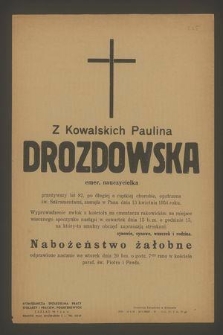 Z Kowalskich Paulina Drozdowska emer. nauczycielka przeżywszy lat 82 [...] zasnęła w Panu dnia 13 kwietnia 1954 roku