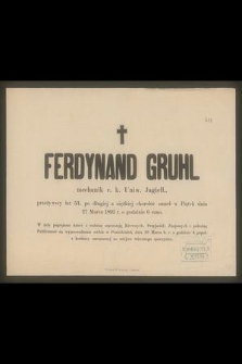 Ferdynand Gruhl mechanik c. k. Uniw. Jagiell., przeżywszy lat 53 [...] zmarł w Piątek dnia 27 Marca 1891 r. o godzinie 6 rano [...]