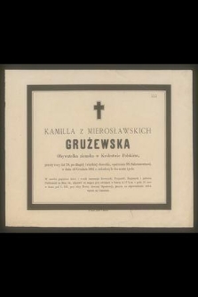 Kamilla z Mierosławskich Grużewska Obywatelka ziemska w Królestwie Polskiem, przeżywszy lat 70 [...] w dniu 14 Grudnia 1881 r. zakończyła doczesne życie. [...]