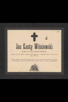 Jan Kanty Wiśniewski słuchacz IV roku wydziału lekarskiego, przeżywszy lat 25 [...] zasnął w Panu dnia 15go Marca 1872 roku [...]
