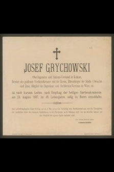 Josef Grychowski Ober-Ingenieur und Stations-Vorstand in Krakau,[...] ist [...] am 24. August 1887, im 49. Lebensjahre, selig in Herrn entschlafen [...]