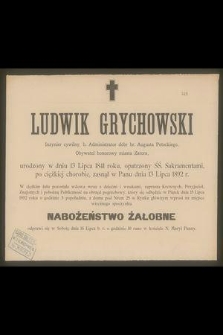 Ludwik Grychowski Inżynier cywilny, b. Administrator dóbr hr. Augusta Potockiego, obywatel honorowy miasta Zatora, urodzony w dniu 13 Lipca 1841 roku [...] zasnął w Panu dnia 13 Lipca 1892 r. [...]