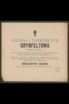 Julianna z Paszkowiczów Grynfeltowa Obywatelka Miasta Krakowa, przeżywszy lat 103 [...] zasnęła w Panu dnia 2 Lutego 1884 roku [...]