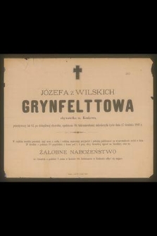 Józefa z Wilskich Grynfelttowa obywatelka m. Krakowa, przeżywszy lat 62, [...] zakończyła życie dnia 27 Grudnia 1885 r. [...]