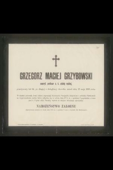 Grzegorz Maciej Grzybowski emert. profesor c. k. szkoły realnej przeżywszy lat 64 [....] zmarł dnia 25 maja 1899 roku [...]